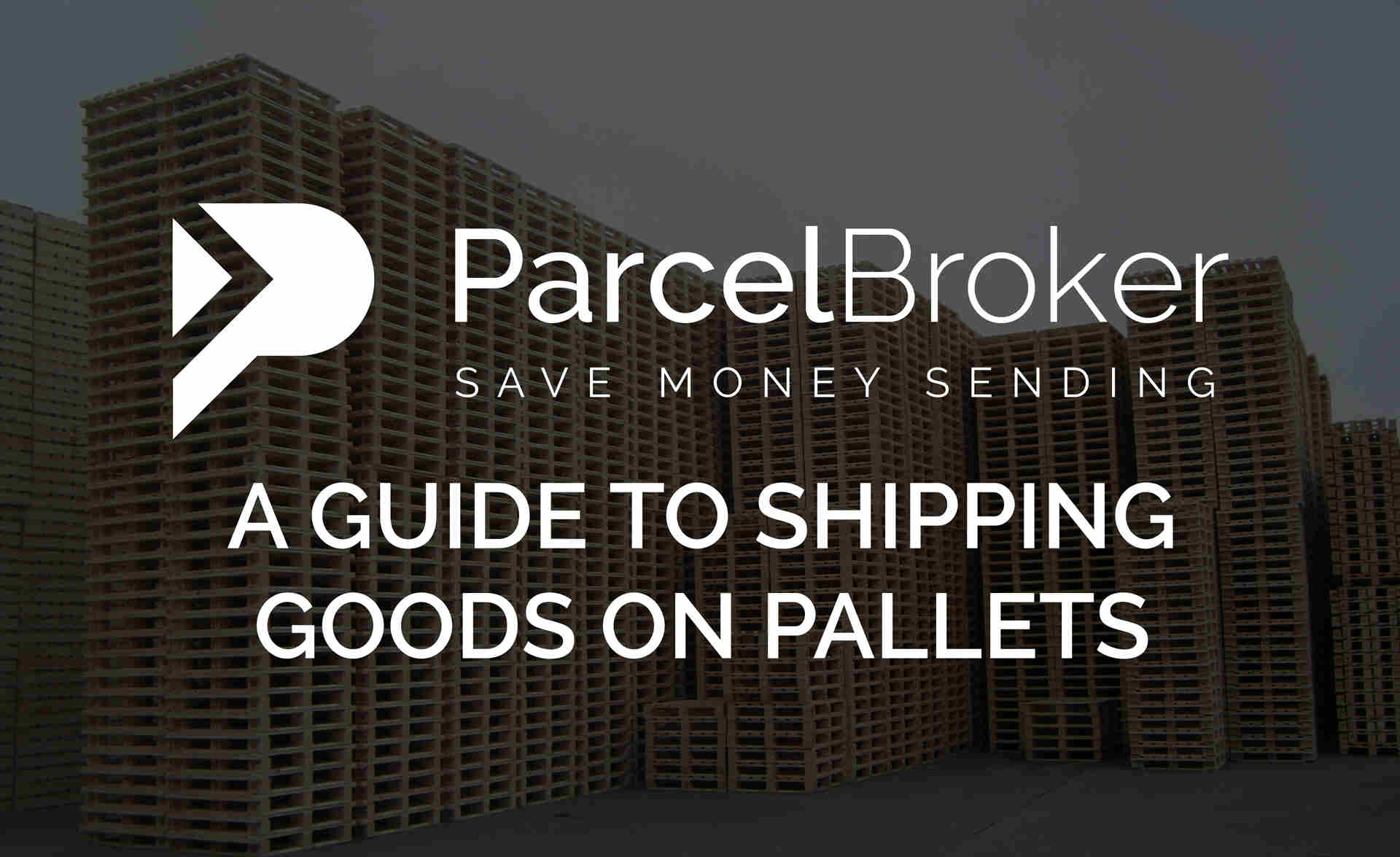 A Guide To Shipping Goods On Pallets - ParcelBroker
