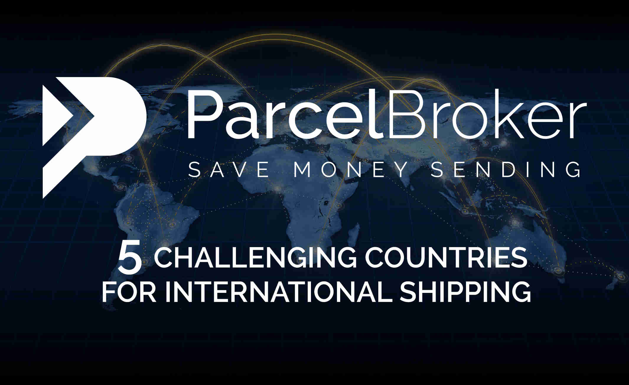 Tricky Countries for International Shipping - ParcelBroker